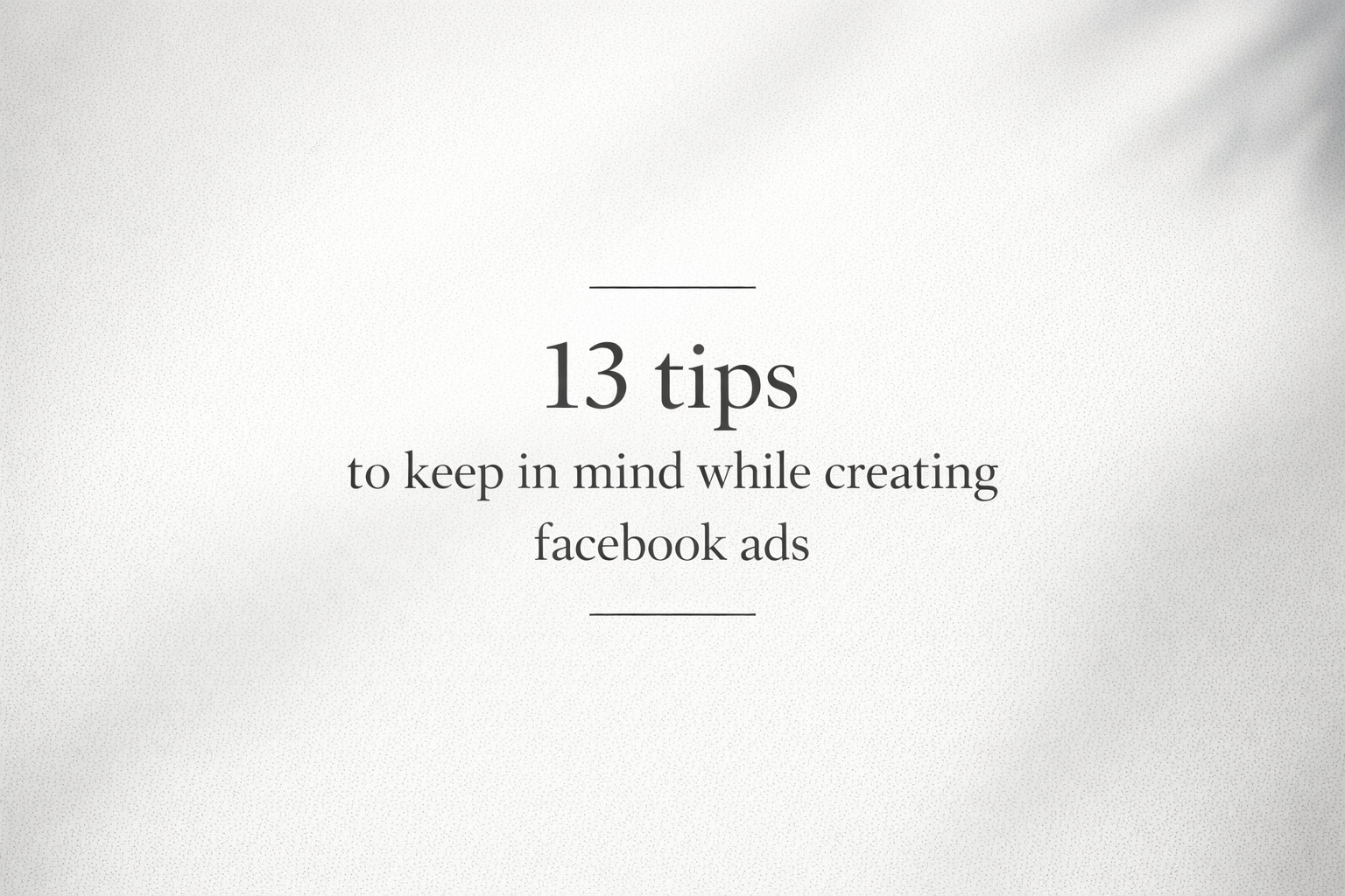 13 aggressive tips for creating Facebook ads